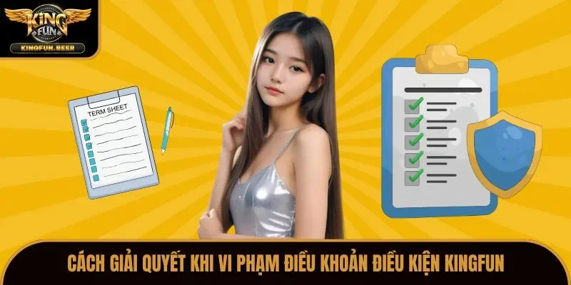 Cách giải quyết khi vi phạm điều khoản điều kiện Kingfun