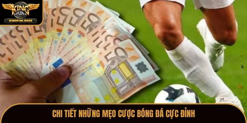 Chi tiết những mẹo cược bóng đá cực đỉnh
