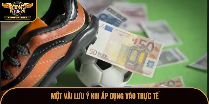 Một vài lưu ý khi áp dụng vào thực tế