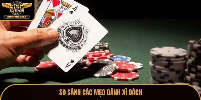 So sánh các mẹo đánh xì dách