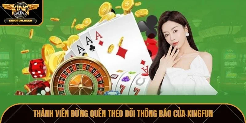 Thành viên đừng quên theo dõi thông báo của Kingfun
